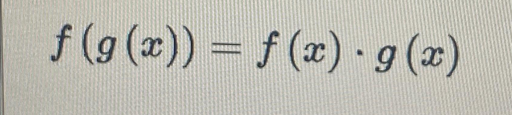 f(g(x)) = f(x) g(x) -