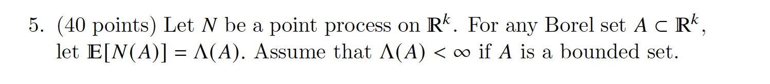 5. (40 points) Let N be a point process on Rk. For