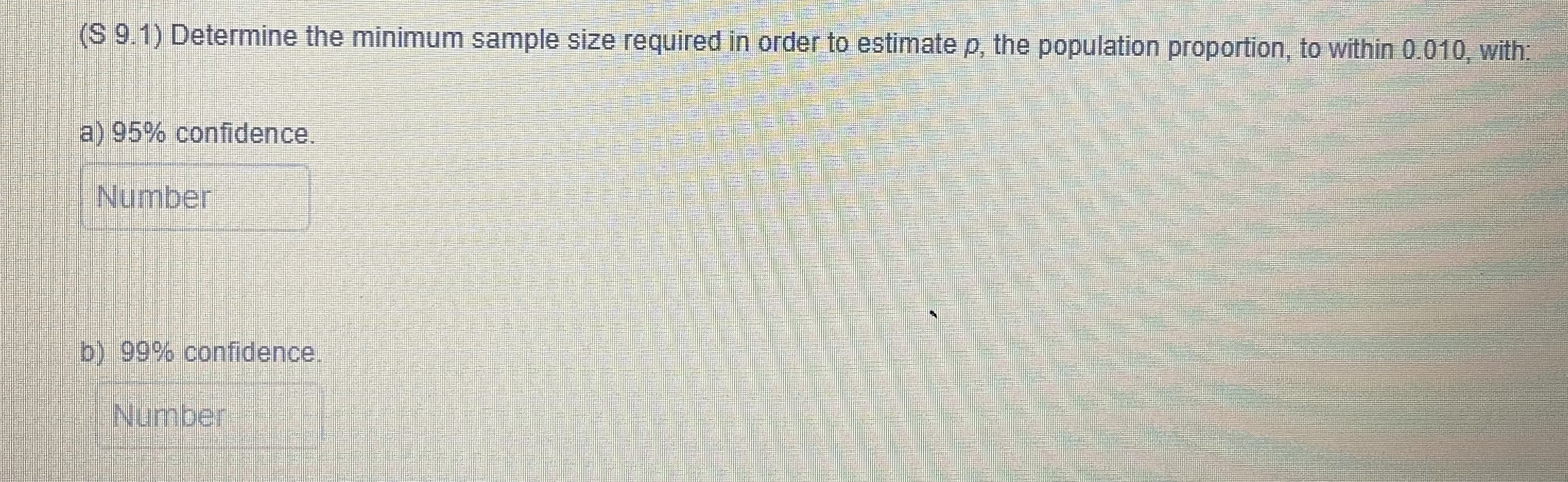 (S 9.1) Determine the minimum sample size required in order to estimate