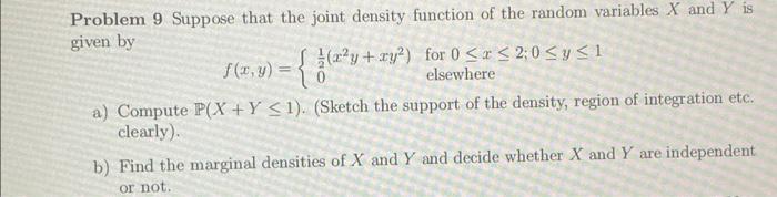 Problem 9 Suppose that the joint density function of the random variables