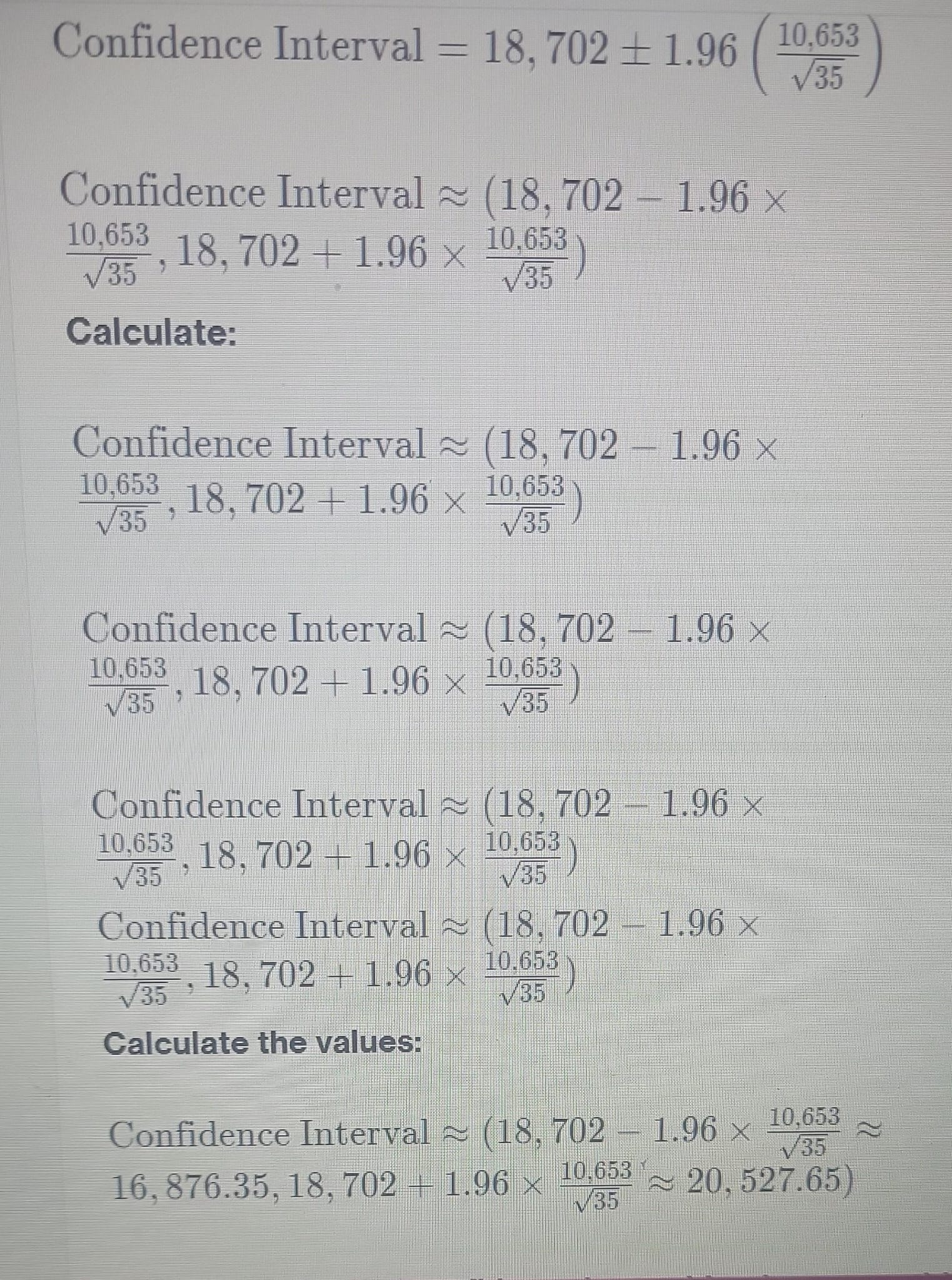 Confidence Interval = 18, 702 1.96 18,702 10.653 /35 Confidence Interval (18,