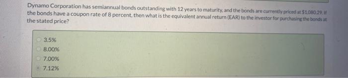Dynamo Corporation has semiannual bonds outstanding with 12 years to maturity, and