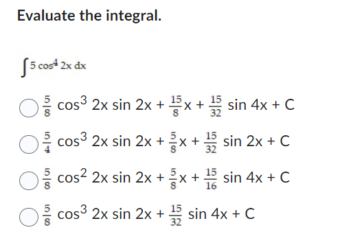 Evaluate the integral. 5 cos4 2x dx cos 2x sin 2x +