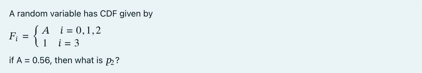 A random variable has CDF given by Fi = A i =