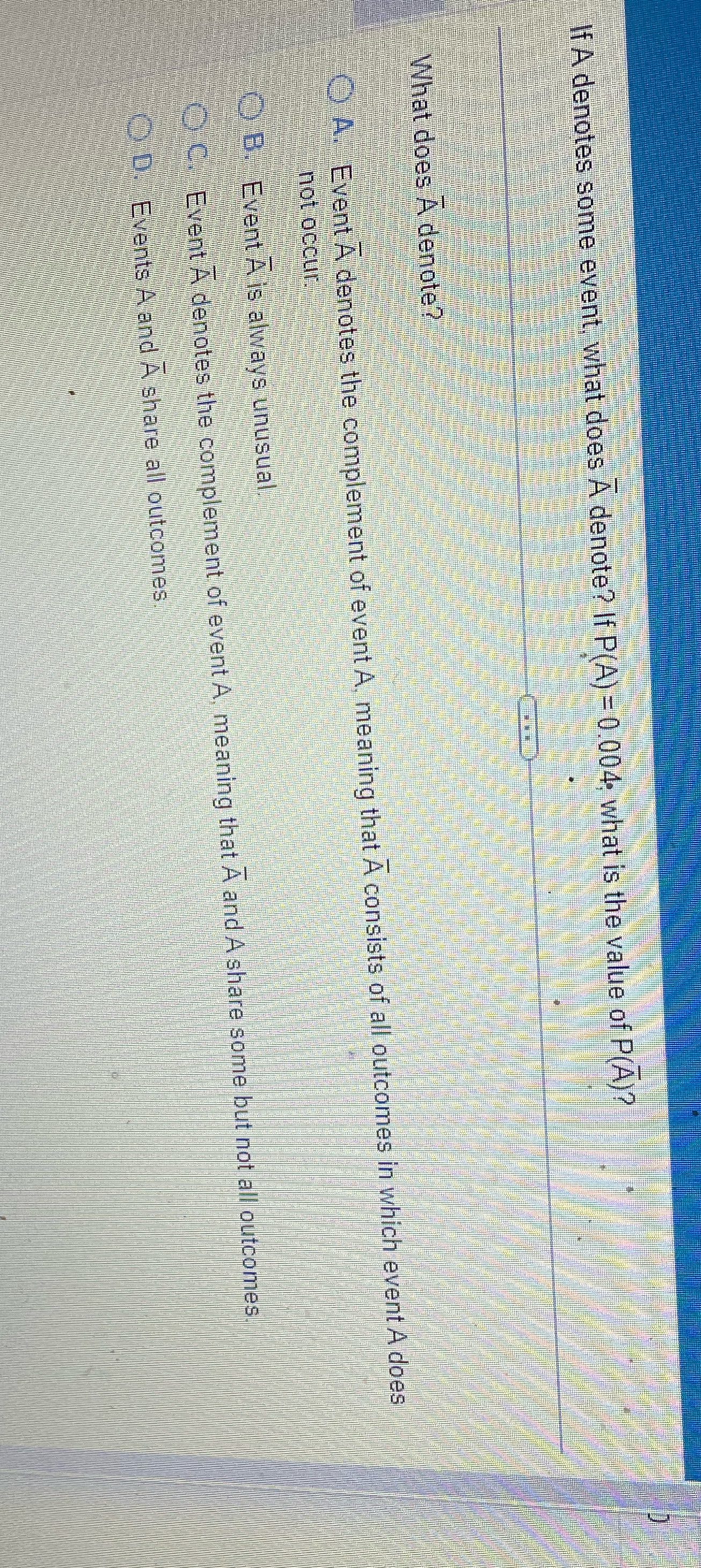 If A denotes some event, what does A denote? If P(A) =