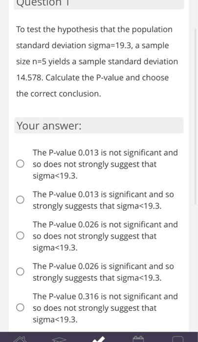 estion To test the hypothesis that the population standard deviation sigma-19.3, a