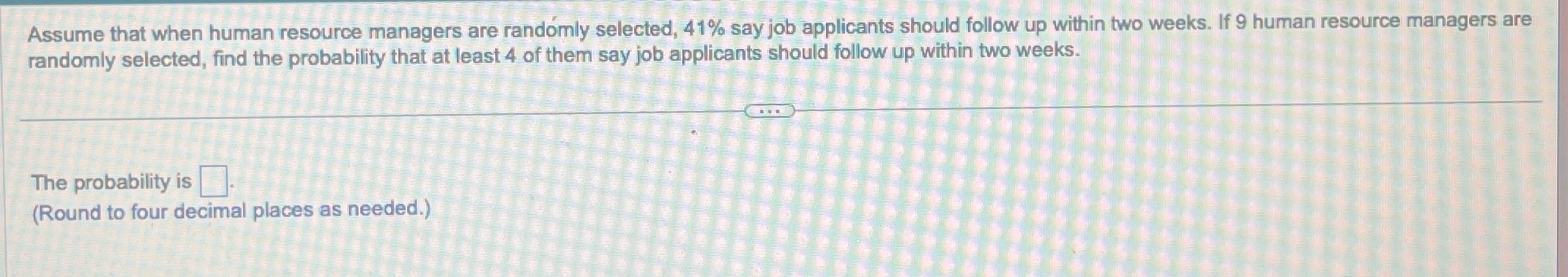 Assume that when human resource managers are randomly selected, 41% say job