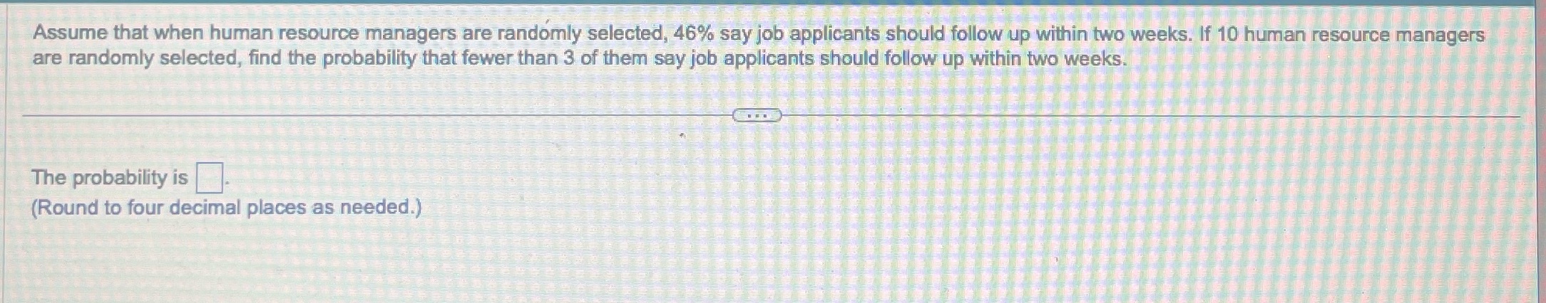 Assume that when human resource managers are randomly selected, 46% say job
