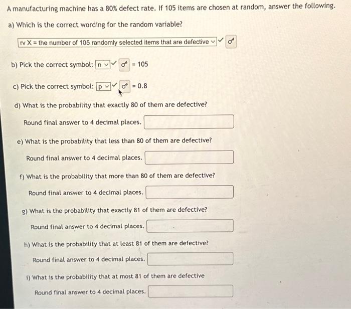 A manufacturing machine has a 80% defect rate. If 105 items are