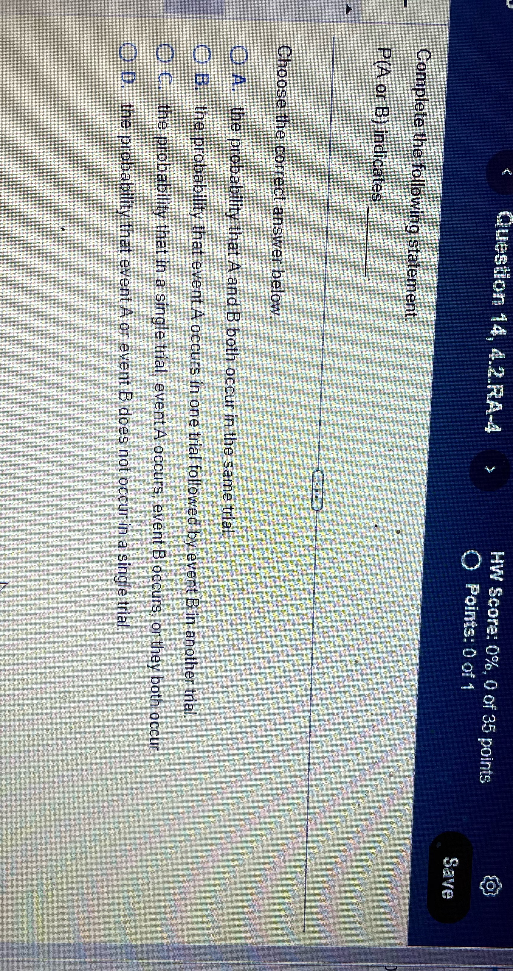 Question 14, 4.2.RA-4 > Complete the following statement. P(A or B) indicates