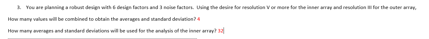 3. You are planning a robust design with 6 design factors and