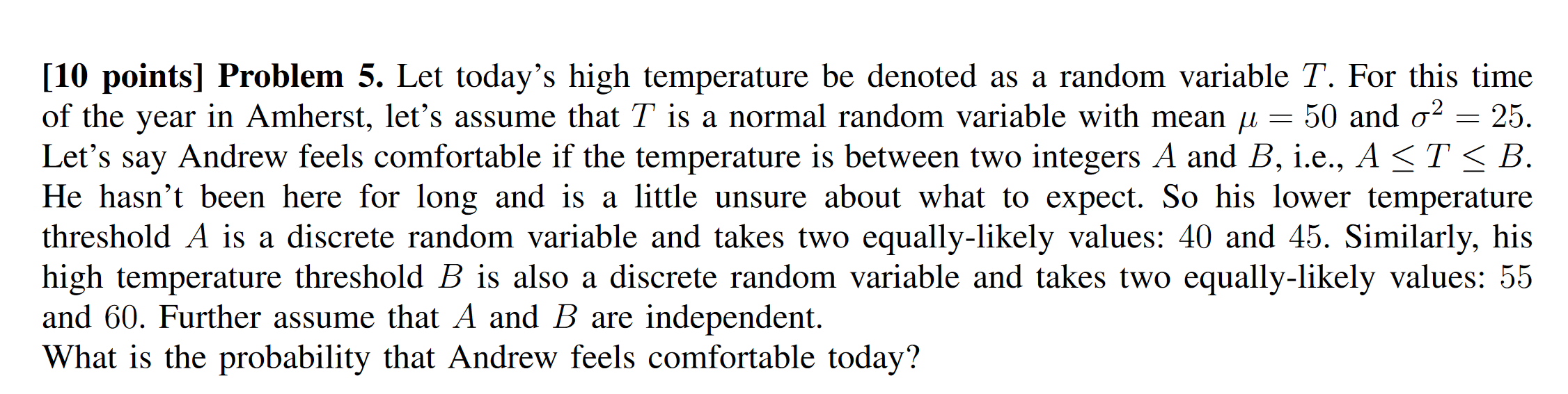 [10 points] Problem 5. Let today's high temperature be denoted as a
