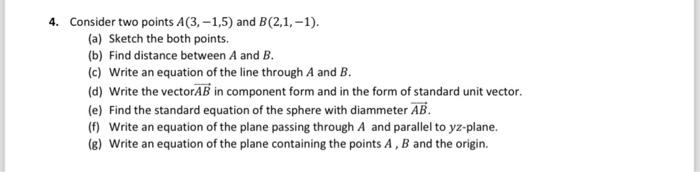 4. Consider two points A(3,-1,5) and B (2,1,-1). (a) Sketch the both