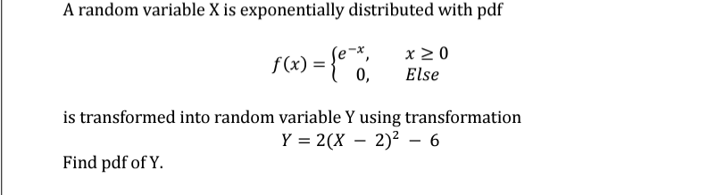 A random variable X is exponentially distributed with pdf f(x) = {e=x,