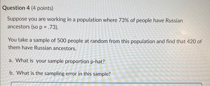 Question 4 (4 points) Suppose you are working in a population where
