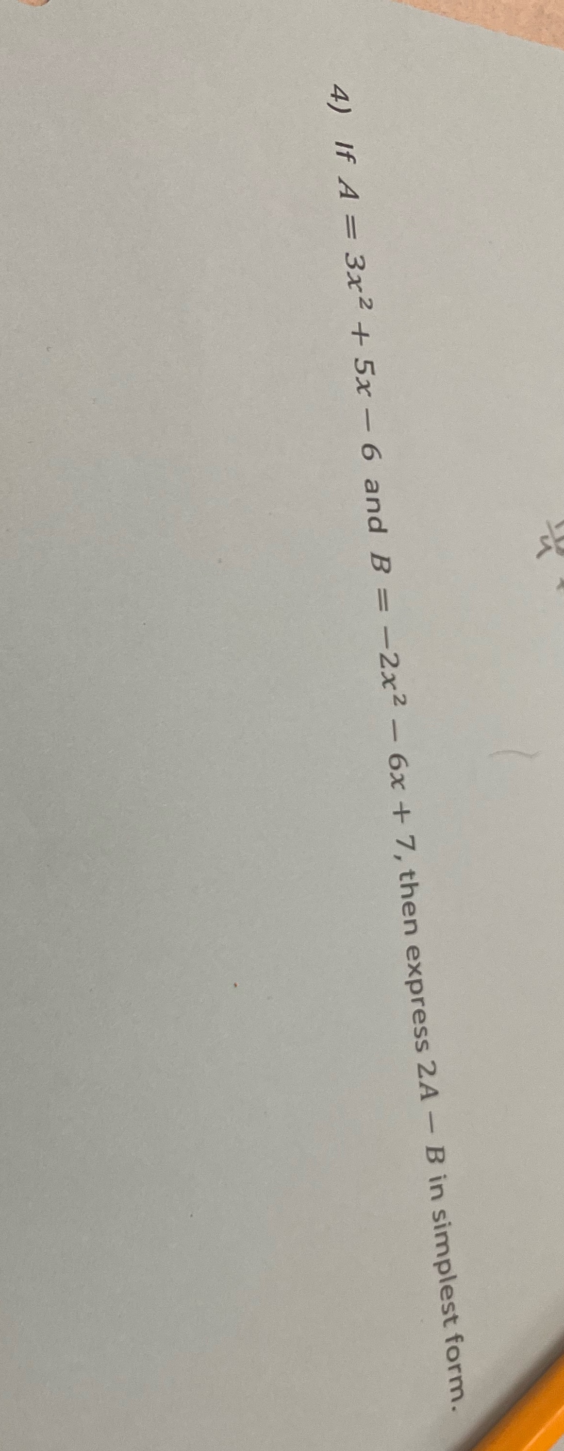 4) If A = 3x + 5x - 6 and B =