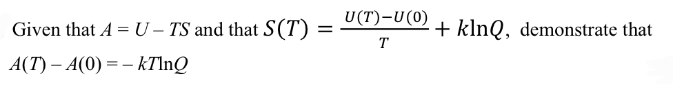 U(T)-U(0) Given that A = U- TS and that S(T) = +klnQ,