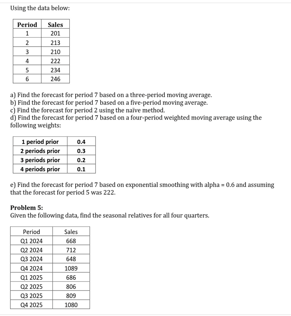Using the data below: Period Sales 1 201 2 213 3 210