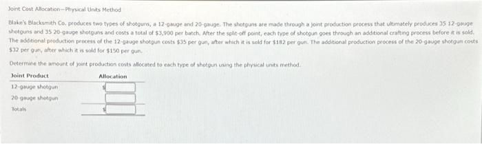 Joint Cost Allocation-Physical Units Method Blake's Blacksmith Co. produces two types of