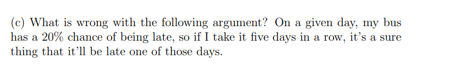 (c) What is wrong with the following argument? On a given day,