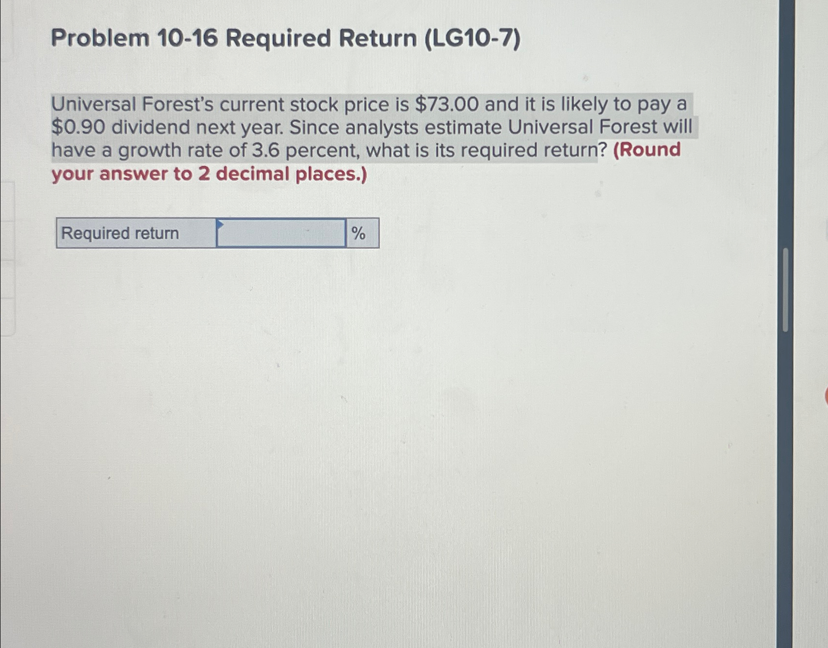 Problem 10-16 Required Return (LG10-7) Universal Forest's current stock price is $73.00