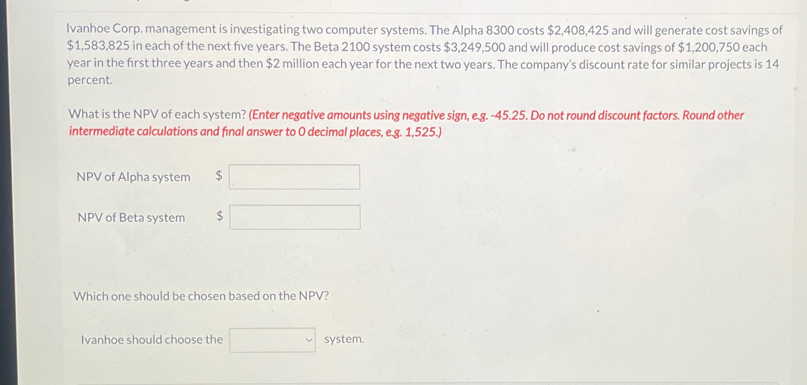 Ivanhoe Corp. management is investigating two computer systems. The Alpha 8300 costs