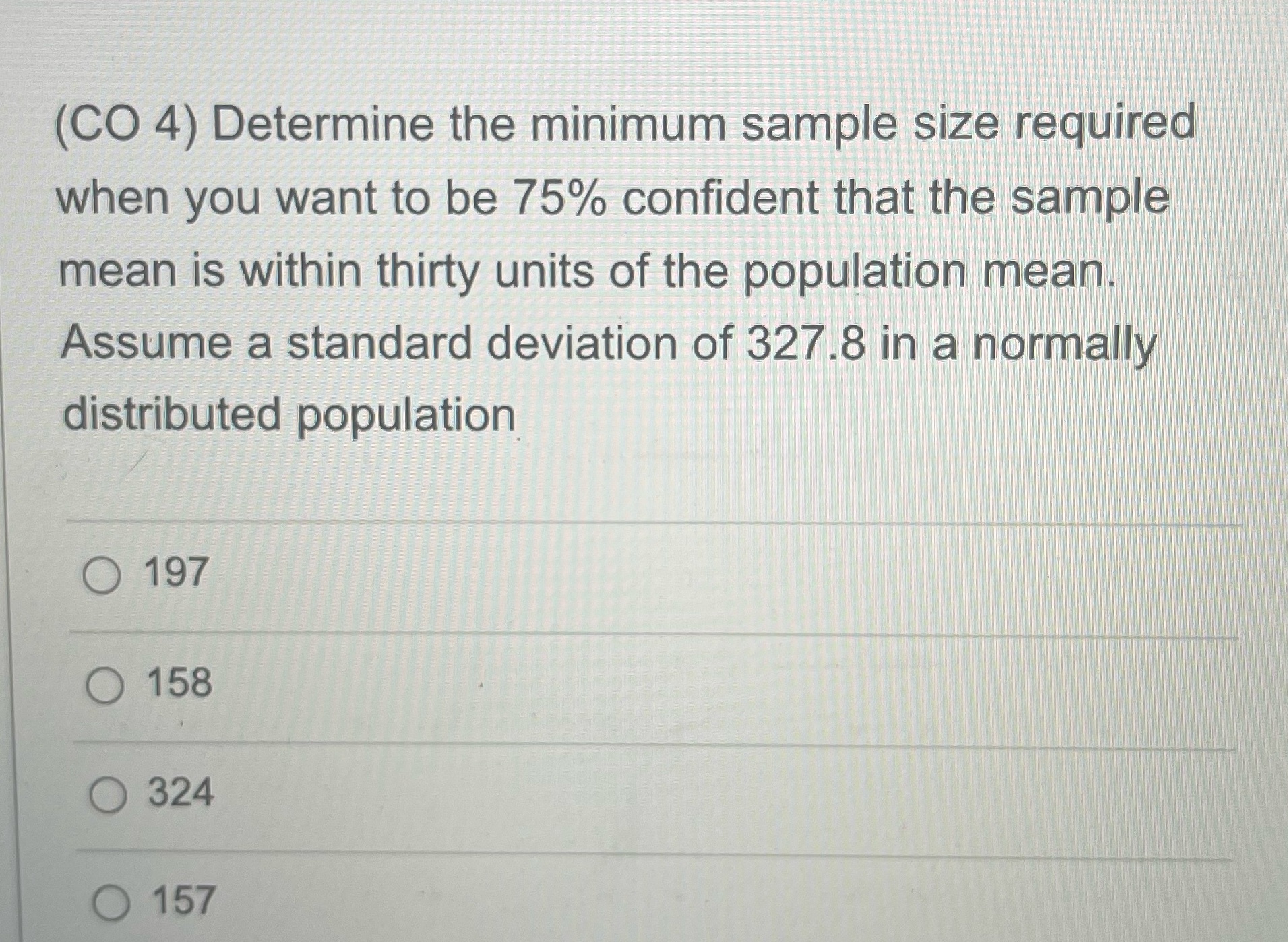 (CO 4) Determine the minimum sample size required when you want to