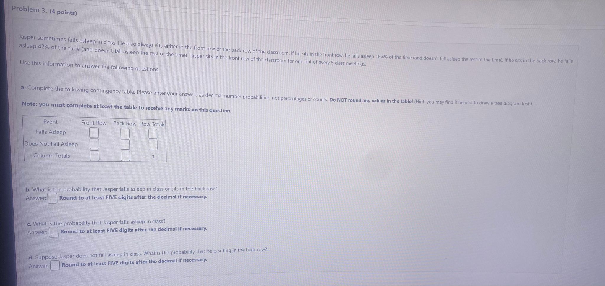 Problem 3. (4 points) Jasper sometimes falls asleep in class. He also