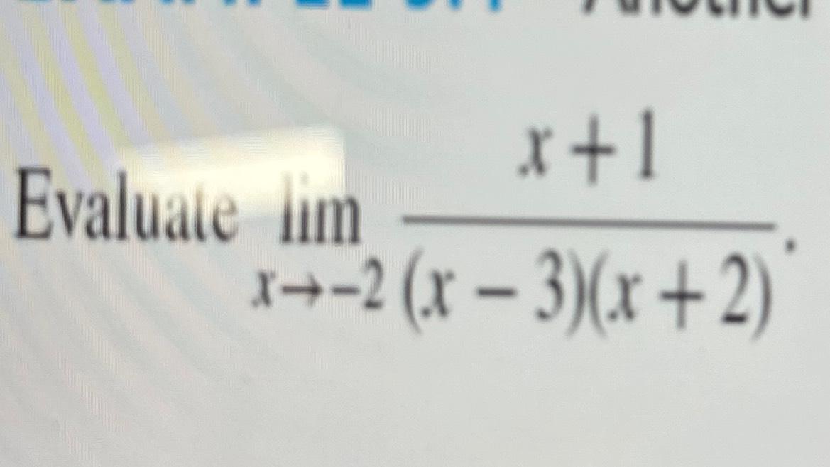 Evaluate lim x+1 x--2(x-3)(x+2)