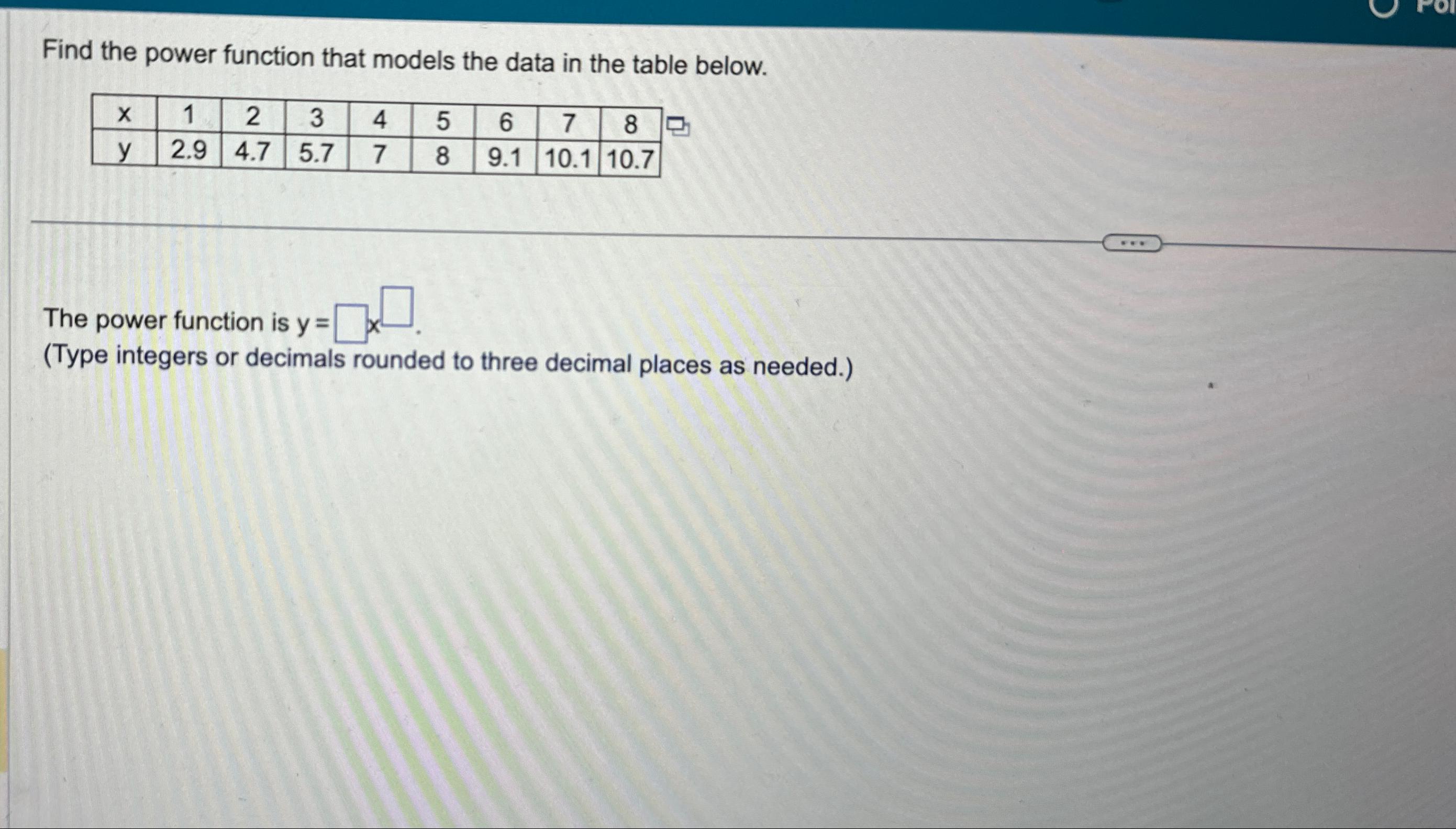 Find the power function that models the data in the table below.