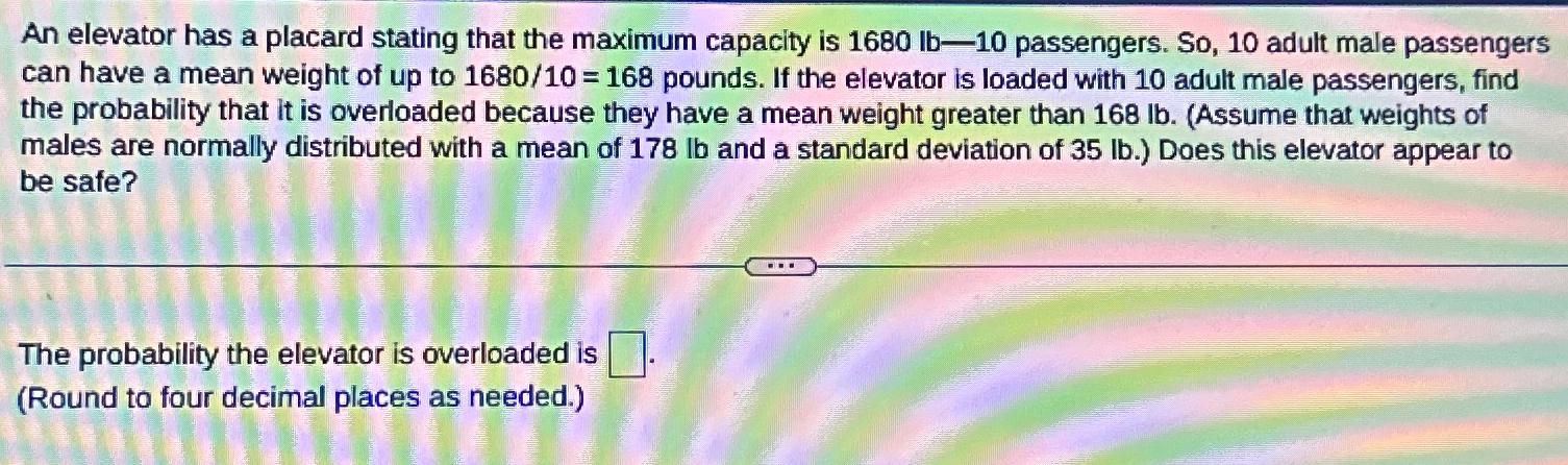 An elevator has a placard stating that the maximum capacity is 1680