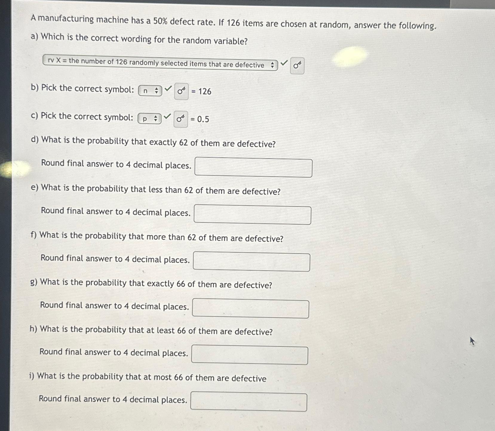 A manufacturing machine has a 50% defect rate. If 126 items are