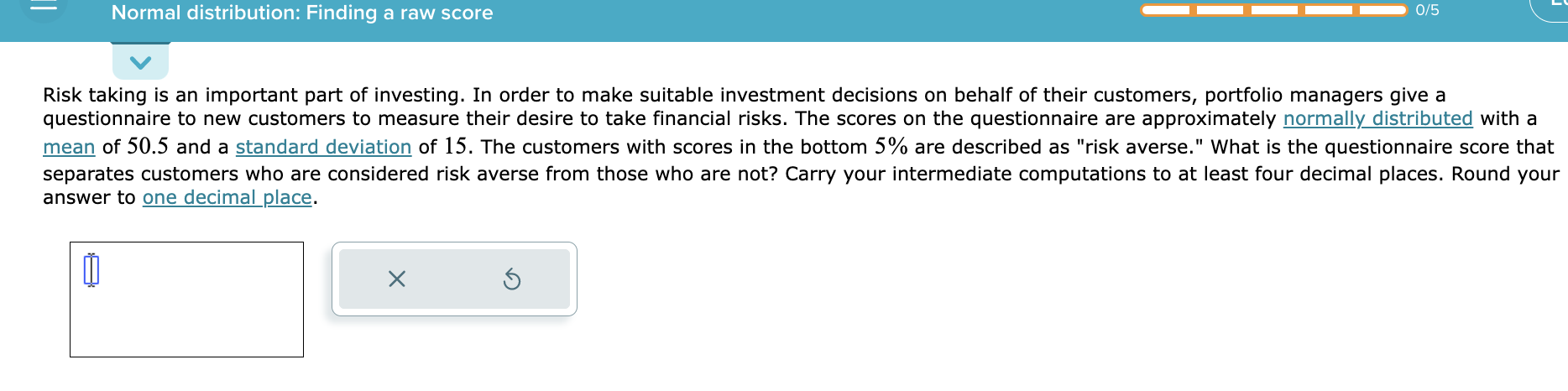 Normal distribution: Finding a raw score 0/5 Risk taking is an important