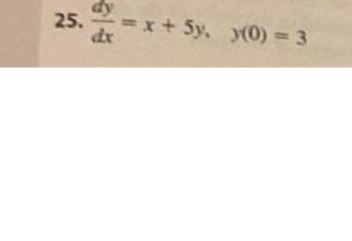 25. dx = x + 5y, y(0) = 3