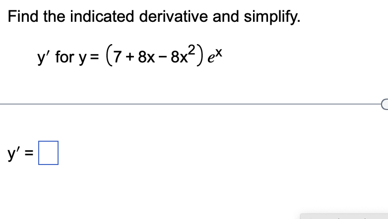 Find the indicated derivative and simplify. y' for y = (7+8x8x) ex