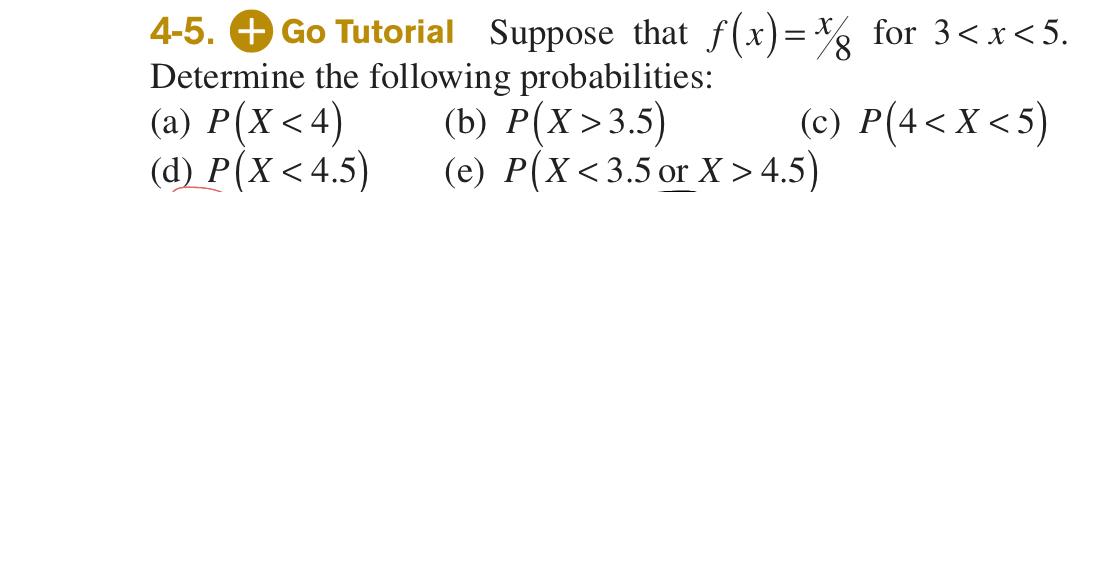 4-5. + Go Tutorial Suppose that f(x)=% for 3 3.5) (c) P(4