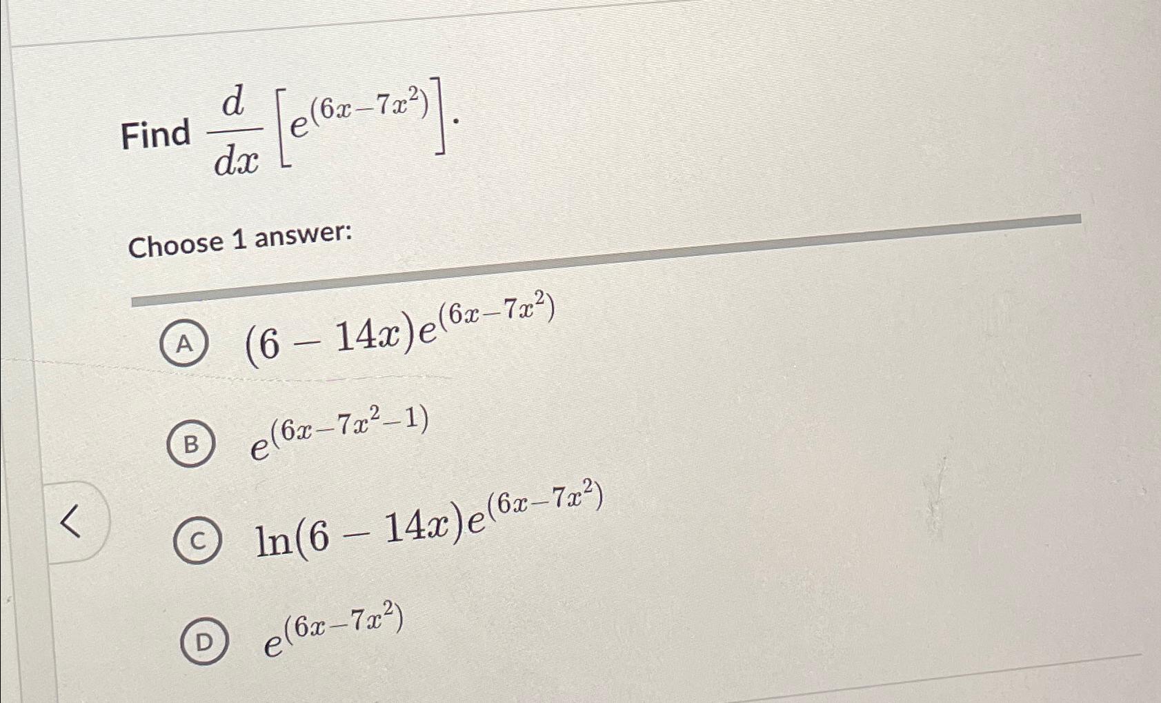 Find d [e(6x-72')]. Choose 1 answer: A B (6 - 14x)e (6x-7x)