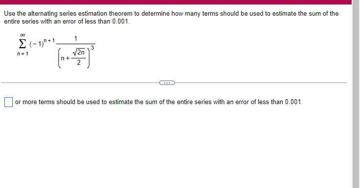 Use the alternating series estimation theorem to determine how many terms should