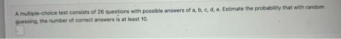 A multiple-choice test consists of 26 questions with possible answers of a,