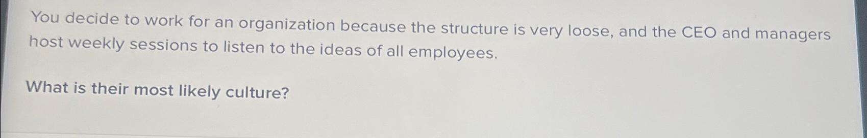 You decide to work for an organization because the structure is very