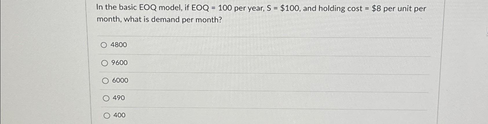 = In the basic EOQ model, if EOQ 100 per year, S