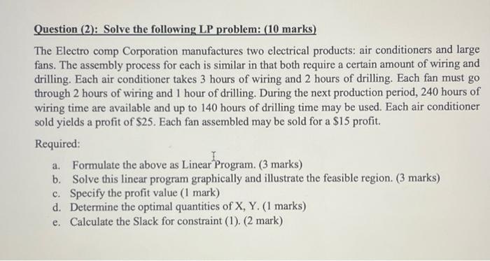 Question (2): Solve the following LP problem: (10 marks) The Electro comp