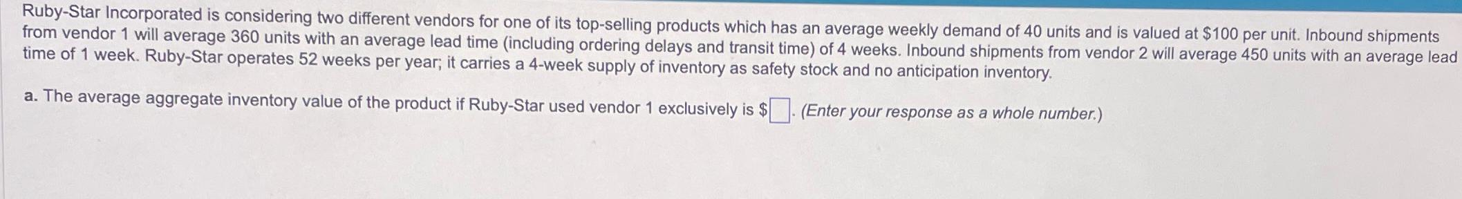 Ruby-Star Incorporated is considering two different vendors for one of its top-selling