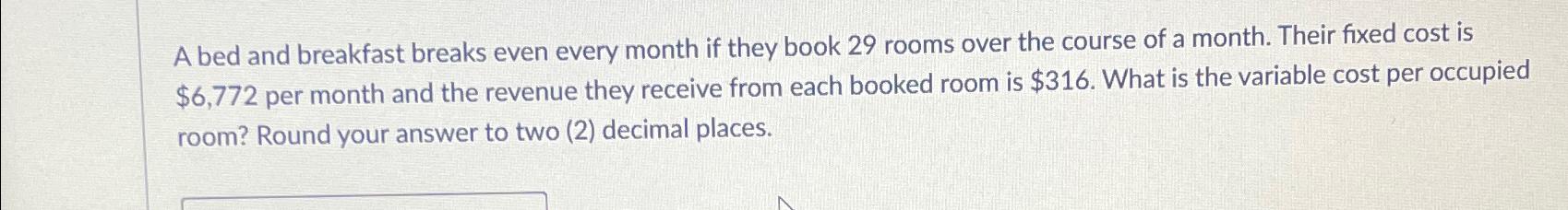 A bed and breakfast breaks even every month if they book 29