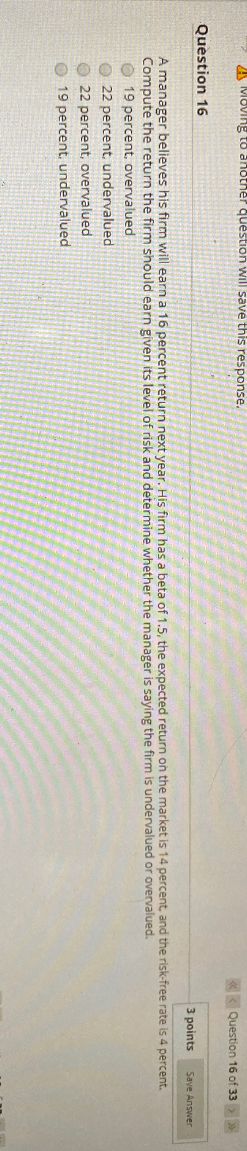 Moving to another question will save this response. Question 16