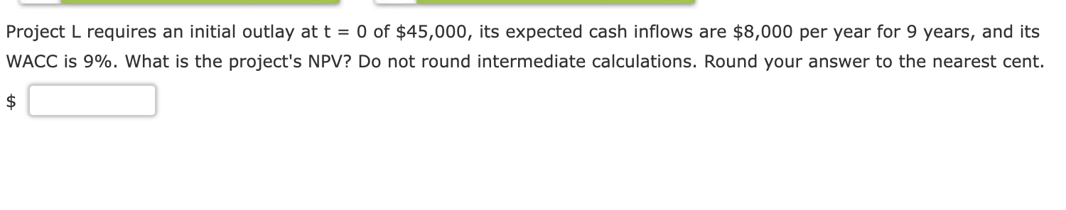 Project L requires an initial outlay at t = 0 of $45,000,