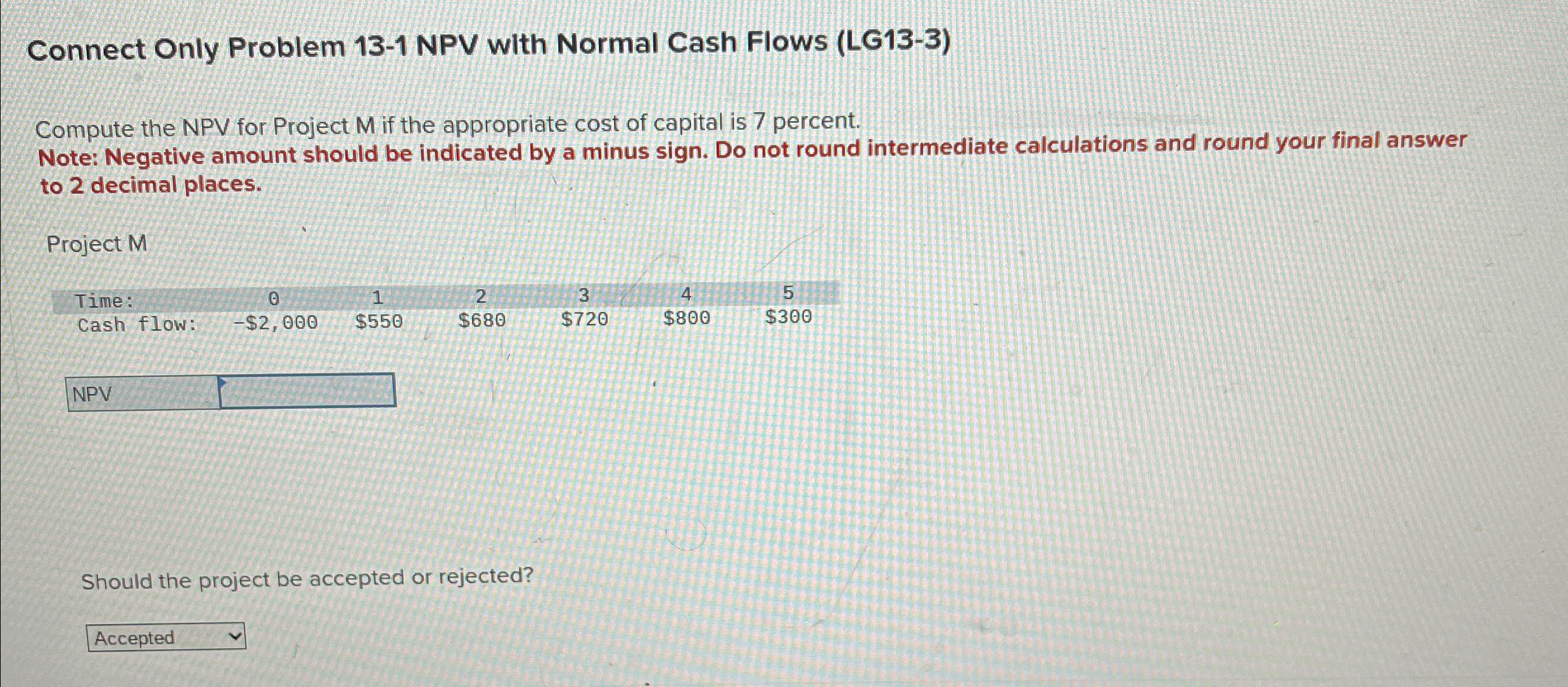 Connect Only Problem 13-1 NPV with Normal Cash Flows (LG13-3) Compute the