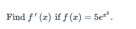 Find f'(x) if f (x) = 5e.