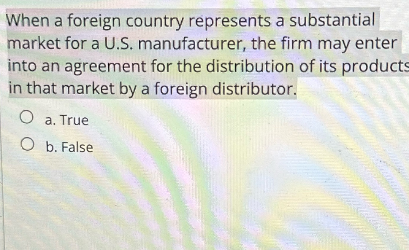 When a foreign country represents a substantial market for a U.S. manufacturer,