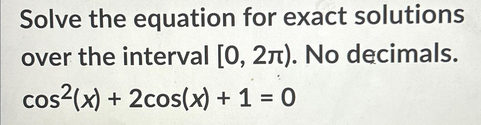 Solve the equation for exact solutions over the interval [0, 2). No